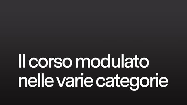 Il corso modulato nelle varie categorie