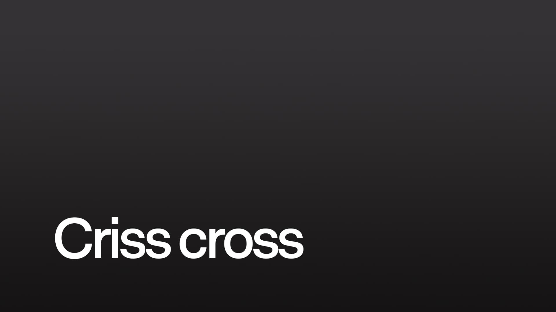 Criss cross