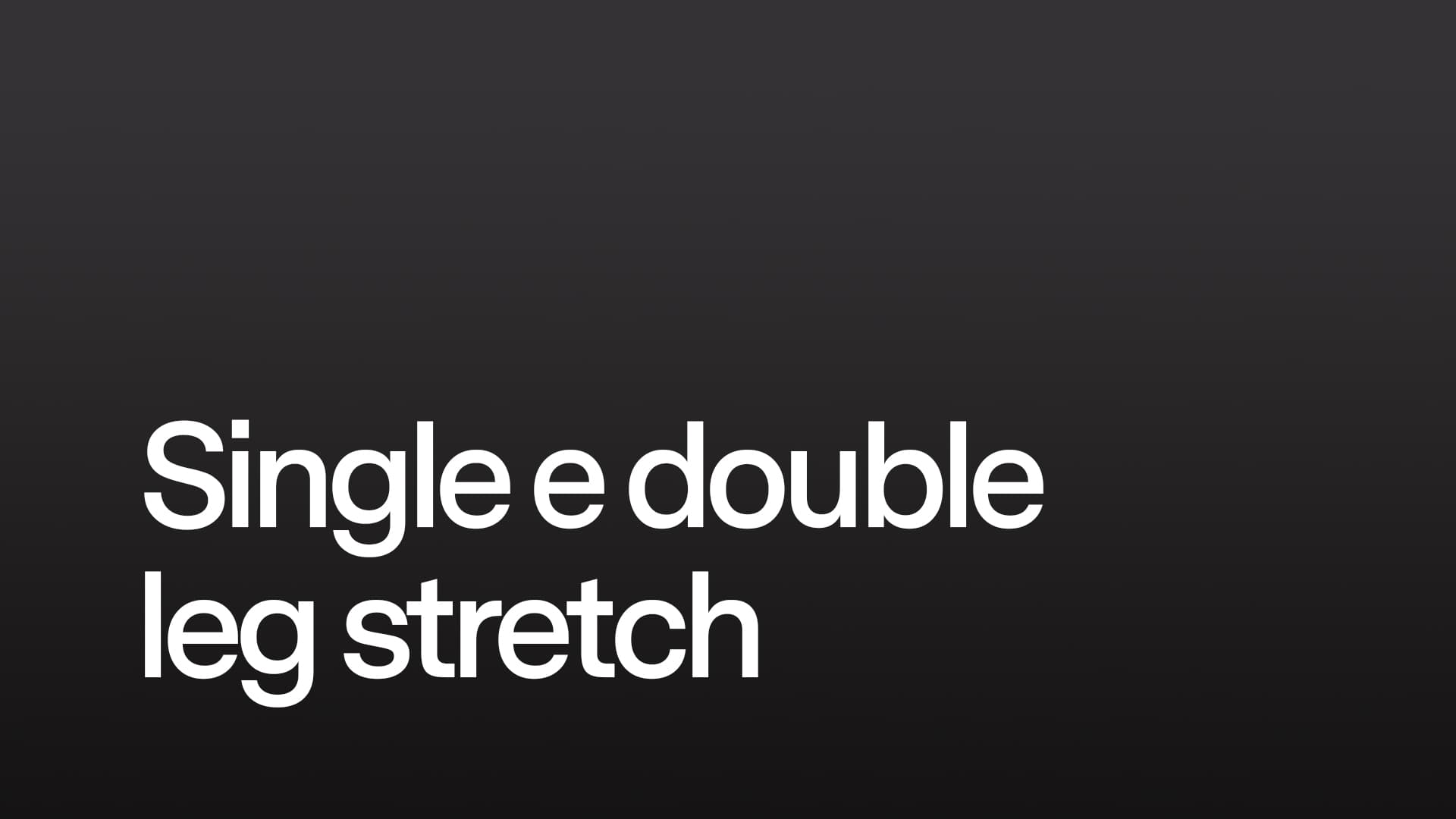  Single e Double leg stretch