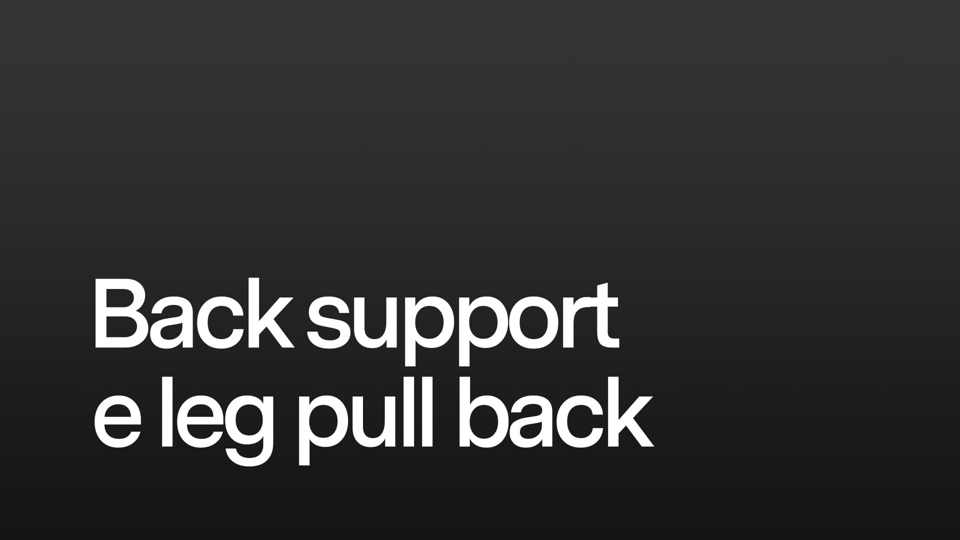 Back support e leg pull back