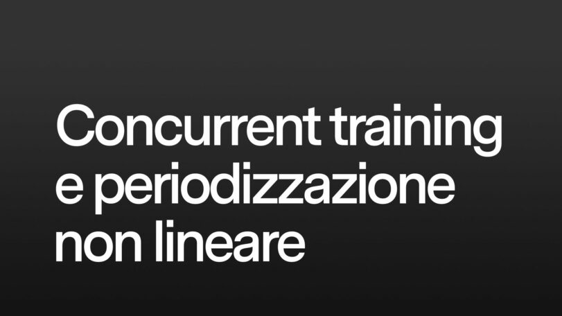 Concurrent training e periodizzazione non lineare