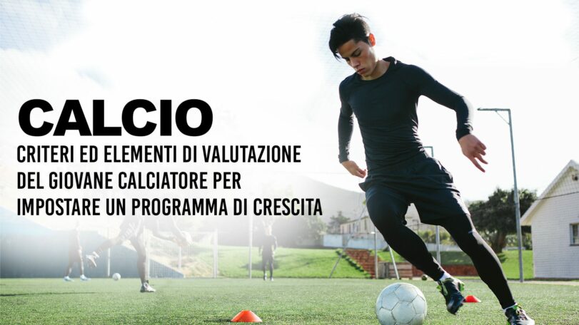 Criteri ed elementi di valutazione del giovane calciatore per impostare un programma di crescita