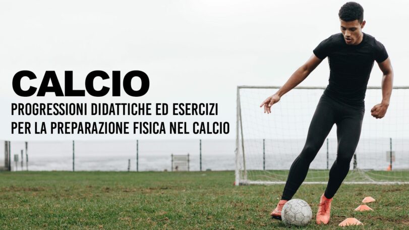 Progressioni didattiche ed esercizi per la preparazione fisica nel calcio