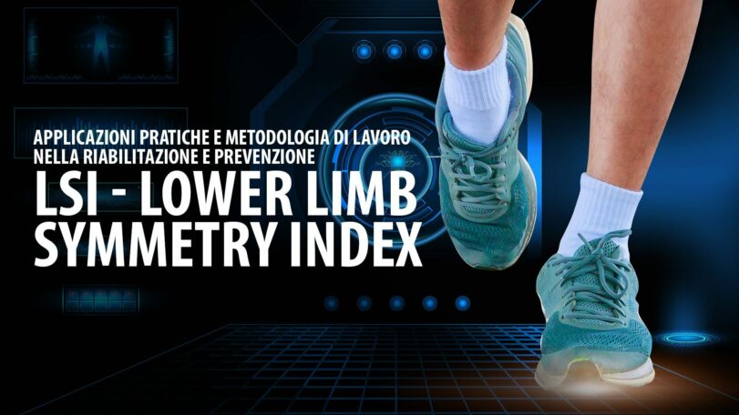 Lower Limb Symmetry Index (LSI) - Applicazioni pratiche e metodologia di lavoro nella riabilitazione e prevenzione