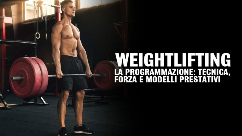 Programmazione nel weightlifting: tecnica, forza e modelli prestativi