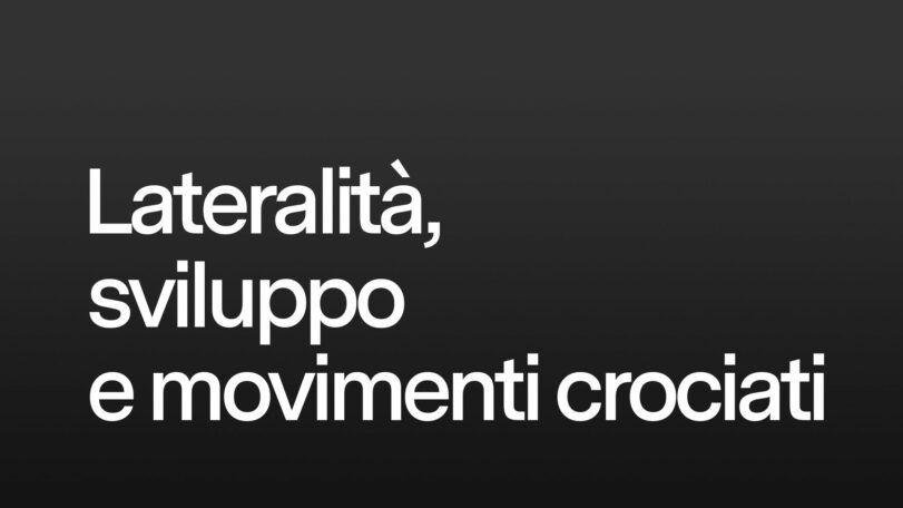 Lateralità, sviluppo e movimenti crociati