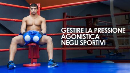 Gestire la pressione agonistica negli sportivi