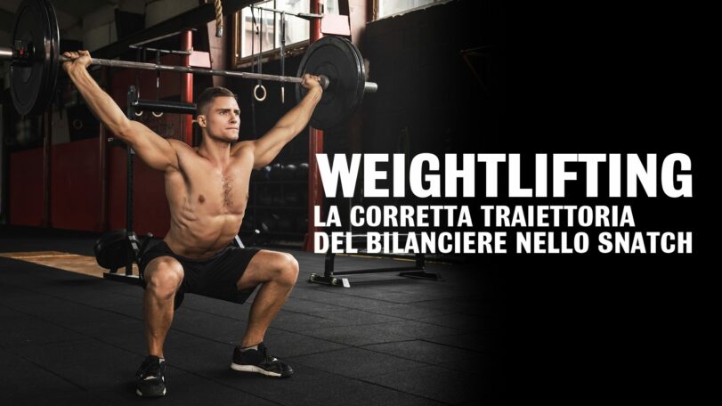 Weightlifting: la corretta traiettoria del bilanciere nello snatch