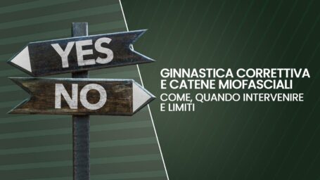 Ginnastica Correttiva e catene miofasciali: come, quando intervenire e limiti