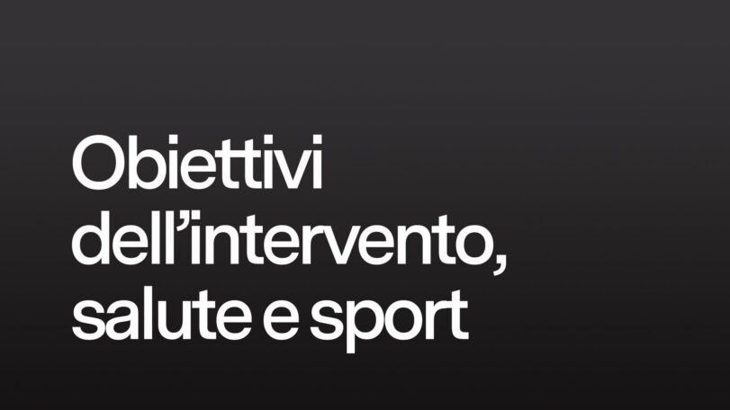 Obiettivi dell'intervento, salute e sport