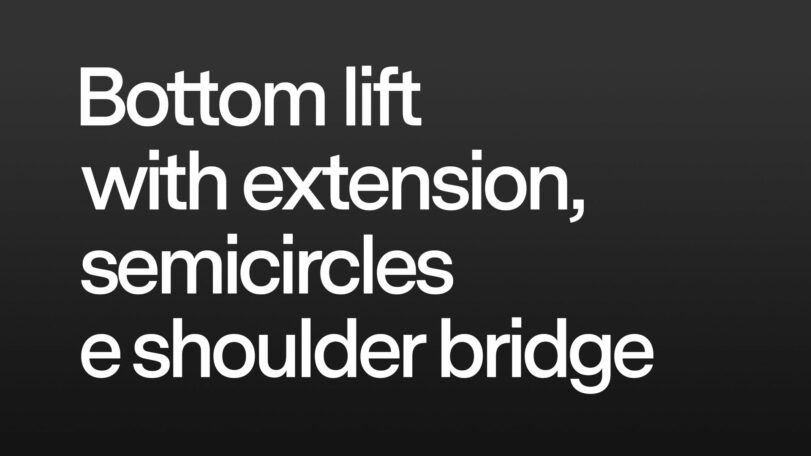 Bottom lift with extension, semicircles e shoulder bridge with extension