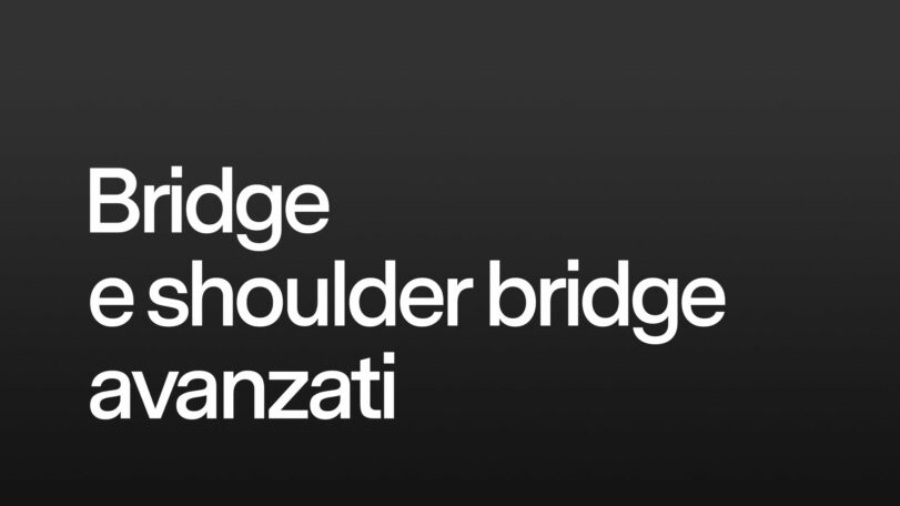 Bridge e shoulder bridge avanzati