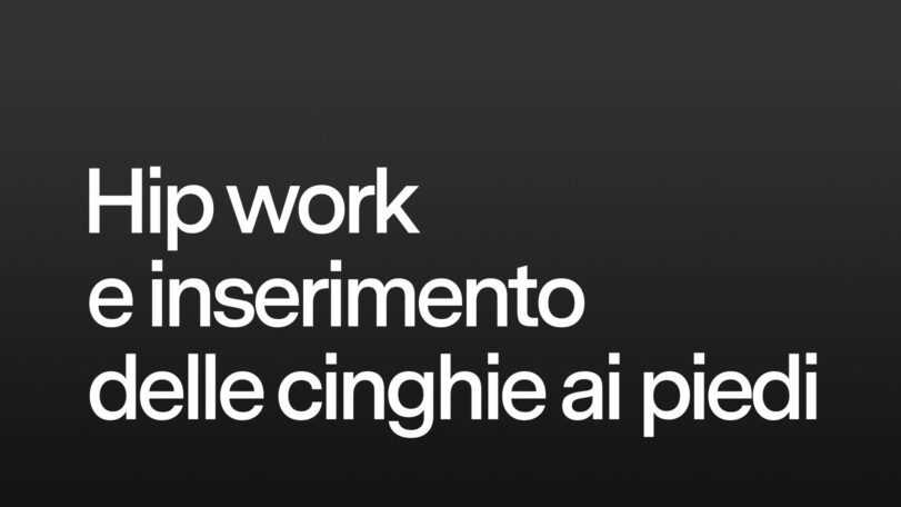 Hip work e inserimento delle cinghie ai piedi