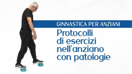 Protocolli di esercizi nell'anziano con problematiche e patologie