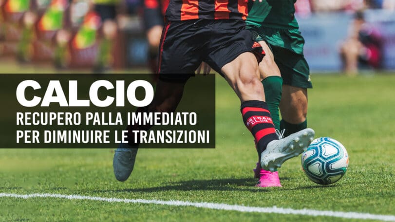 Recupero palla immediato nel calcio per diminuire le transizioni