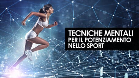 Le tecniche mentali per il potenziamento della prestazione