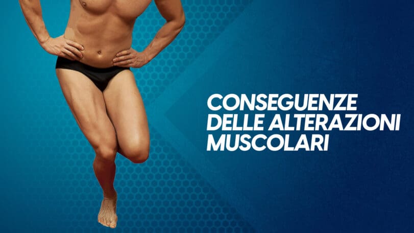 Conseguenze delle alterazioni muscolari