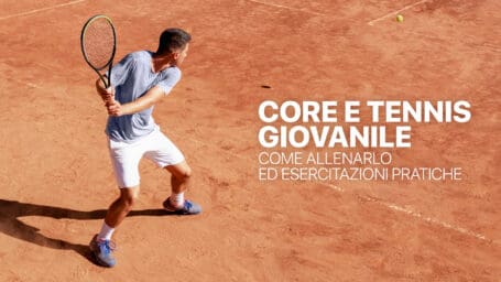 Core e tennis giovanile: come allenarlo ed esercitazioni pratiche