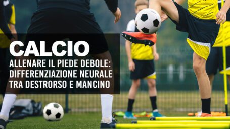 Calcio: allenare il piede debole, differenziazione neurale tra destrorso e mancino