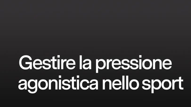 Gestire la pressione agonistica nello sport
